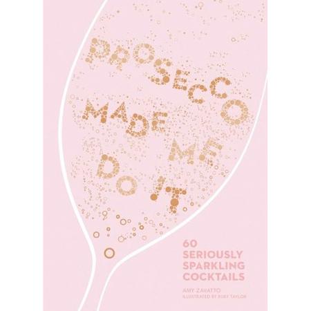 Prosecco Made Me Do It Recipe Book