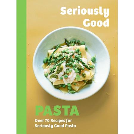 Seriously Good Pasta Cookbook